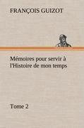 Mémoires pour servir à l'Histoire de mon temps (Tome 2)