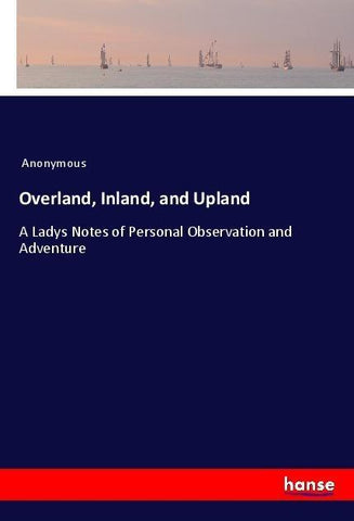Overland, Inland, and Upland