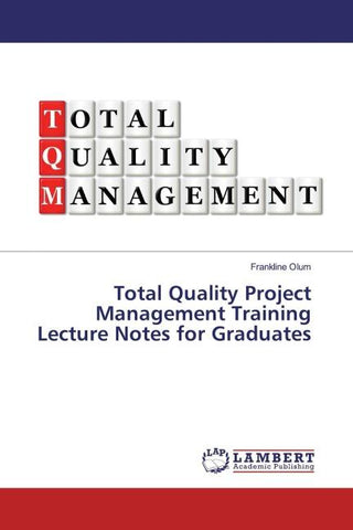 Total Quality Project Management Training Lecture Notes for Graduates