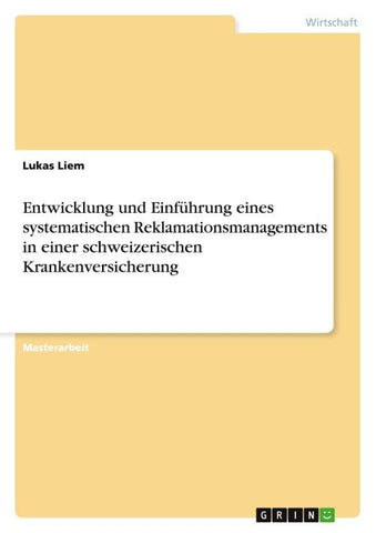 Entwicklung und Einführung eines systematischen Reklamationsmanagements in einer schweizerischen Krankenversicherung