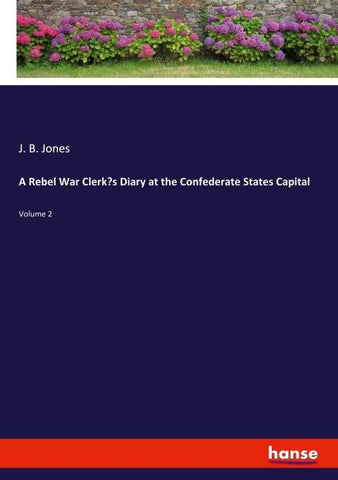 A Rebel War Clerk's Diary at the Confederate States Capital