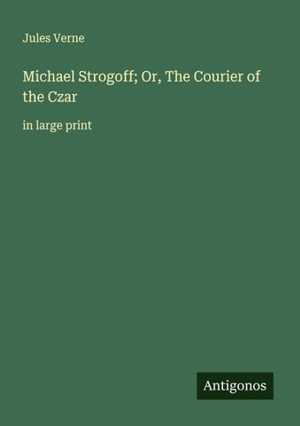 Michael Strogoff; Or, The Courier of the Czar
