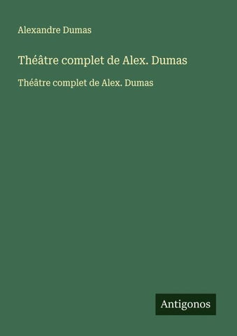 Théâtre complet de Alex. Dumas