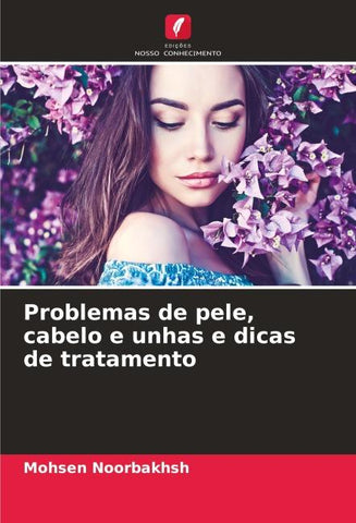 Problemas de pele, cabelo e unhas e dicas de tratamento