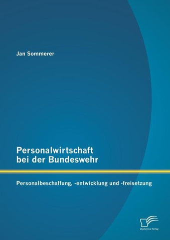 Personalwirtschaft bei der Bundeswehr: Personalbeschaffung, -entwicklung und -freisetzung