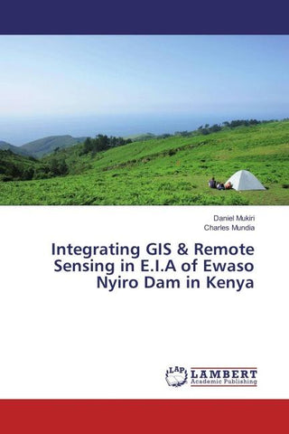 Integrating GIS & Remote Sensing in E.I.A of Ewaso Nyiro Dam in Kenya