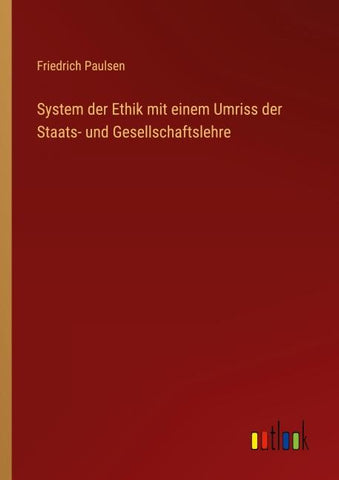 System der Ethik mit einem Umriss der Staats- und Gesellschaftslehre