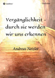Vergänglichkeit - durch sie werden  wir uns erkennen