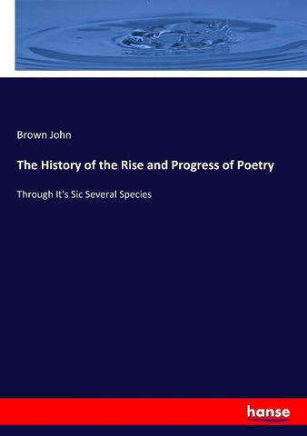 The History of the Rise and Progress of Poetry