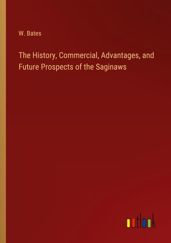 The History, Commercial, Advantages, and Future Prospects of the Saginaws