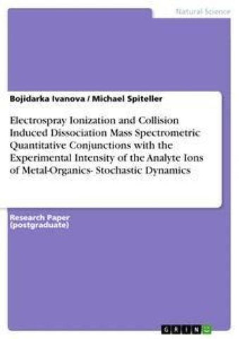Electrospray Ionization and Collision Induced Dissociation Mass Spectrometric Quantitative Conjunctions with the Experimental Intensity of the Analyte Ions of Metal-Organics- Stochastic Dynamics