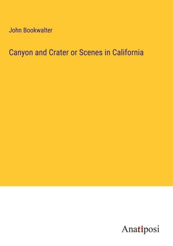 Canyon and Crater or Scenes in California