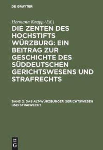 Die Zenten des Hochstifts Würzburg: Ein Beitrag zur Geschichte des... / Das Alt-Würzburger Gerichtswesen und Strafrecht