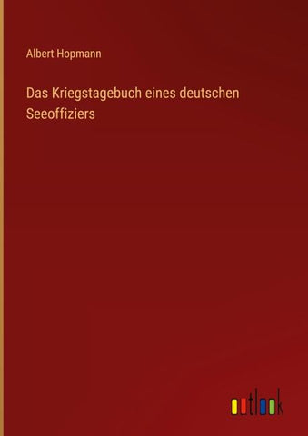 Das Kriegstagebuch eines deutschen Seeoffiziers