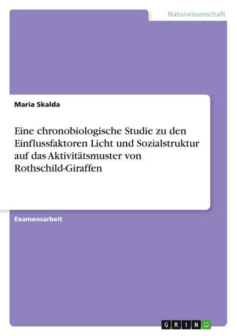 Eine chronobiologische Studie zu den Einflussfaktoren Licht und Sozialstruktur auf das Aktivitätsmuster von Rothschild-Giraffen