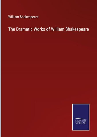 The Dramatic Works of William Shakespeare