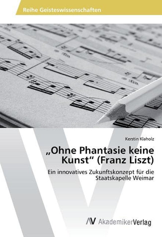 "Ohne Phantasie keine Kunst" (Franz Liszt)