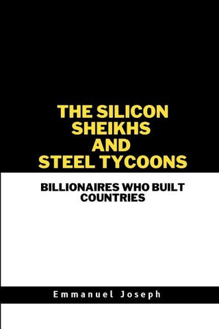 The Silicon Sheikhs and Steel Tycoons, Billionaires Who Built Countries