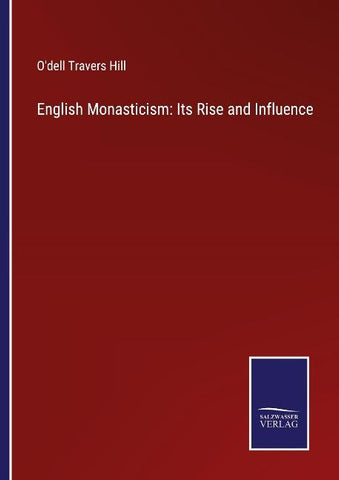 English Monasticism: Its Rise and Influence