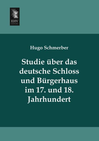 Studie über das deutsche Schloss und Bürgerhaus im 17. und 18. Jahrhundert