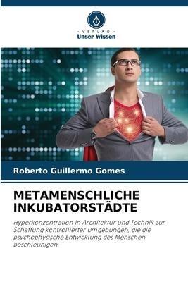 METAMENSCHLICHE INKUBATORSTÄDTE