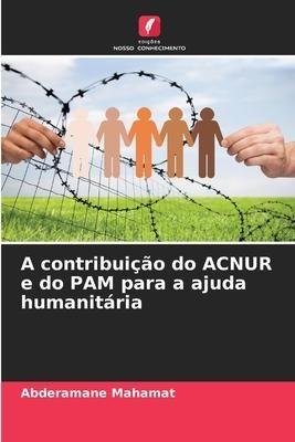 A contribuição do ACNUR e do PAM para a ajuda humanitária