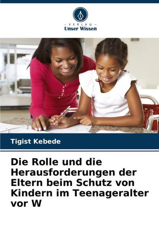 Die Rolle und die Herausforderungen der Eltern beim Schutz von Kindern im Teenageralter vor W