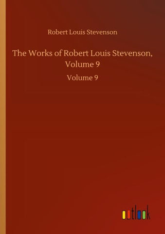 The Works of Robert Louis Stevenson, Volume 9