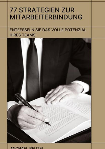 77 Strategien zur Mitarbeiterbindung: Entfesseln Sie das volle Potenzial Ihres Teams
