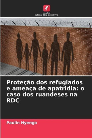 Proteção dos refugiados e ameaça de apatridia: o caso dos ruandeses na RDC