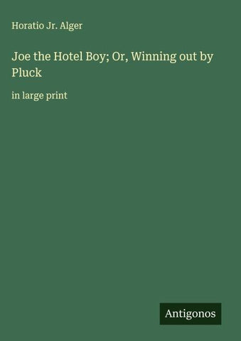 Joe the Hotel Boy; Or, Winning out by Pluck