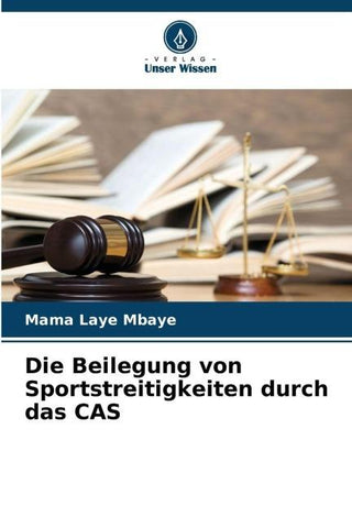 Die Beilegung von Sportstreitigkeiten durch das CAS