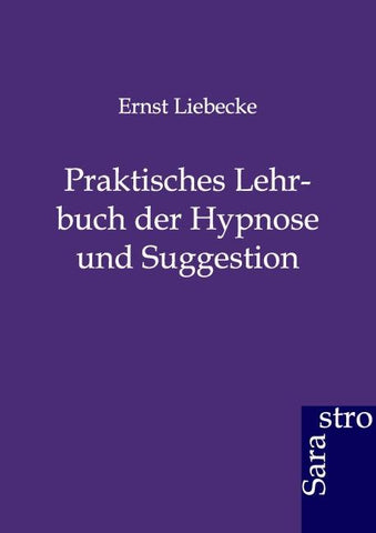 Praktisches Lehrbuch der Hypnose und Suggestion