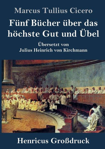 Fünf Bücher über das höchste Gut und Übel (Großdruck)