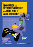 Innovation and Entrepreneurship in the Indie Video Game Industry