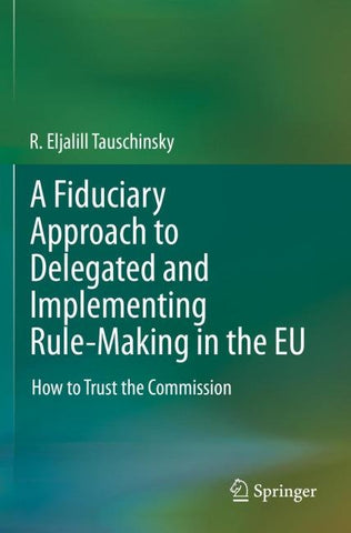 A Fiduciary Approach to Delegated and Implementing Rule-Making in the EU