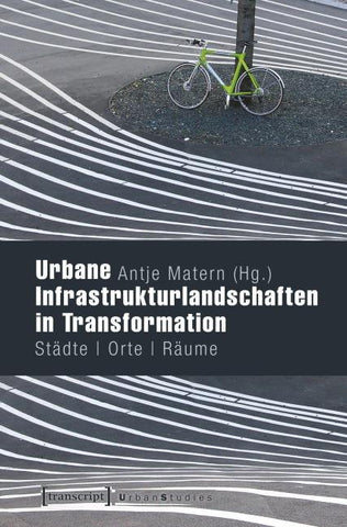Urbane Infrastrukturlandschaften in Transformation
