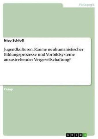 Jugendkulturen. Räume neuhumanistischer Bildungsprozesse  und Vorbildsysteme anzustrebender Vergesellschaftung?