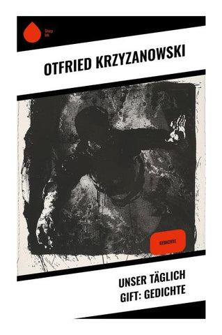 Unser täglich Gift: Gedichte