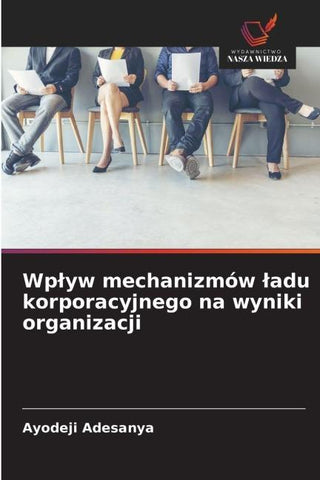 Wp¿yw mechanizmów ¿adu korporacyjnego na wyniki organizacji