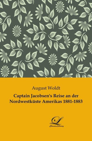 Captain Jacobsen's Reise an der Nordwestküste Amerikas 1881-1883
