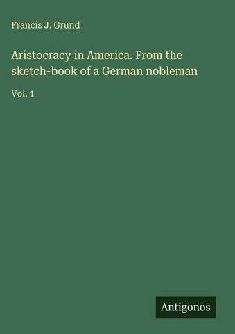 Aristocracy in America. From the sketch-book of a German nobleman