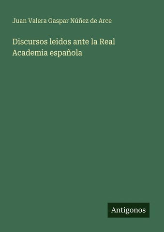 Discursos leidos ante la Real Academia española