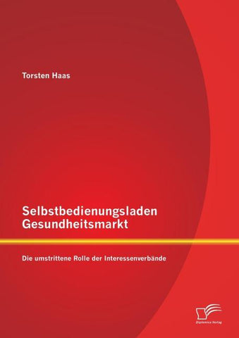 Selbstbedienungsladen Gesundheitsmarkt: Die umstrittene Rolle der Interessenverbände