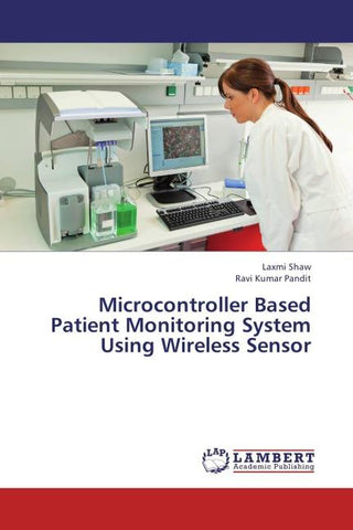 Microcontroller Based Patient Monitoring System Using Wireless Sensor