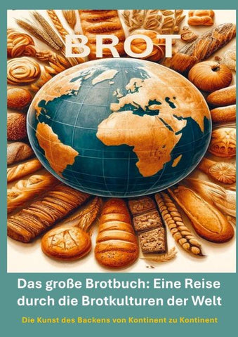Das große Brotbuch: Eine Reise durch die Brotkulturen der Welt -