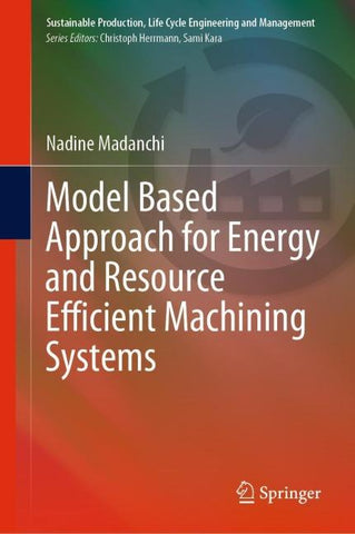 Model Based Approach for Energy and Resource Efficient Machining Systems