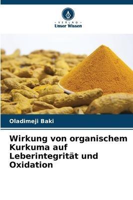 Wirkung von organischem Kurkuma auf Leberintegrität und Oxidation