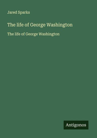 The life of George Washington
