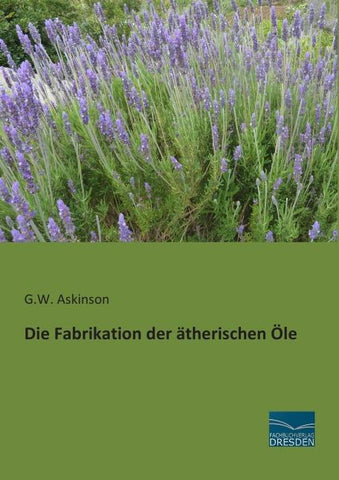 Die Fabrikation der ätherischen Öle